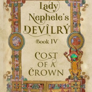 Lady Nephele’s Devilry Book IV: Cost of a Crown